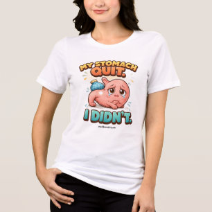 My stomach quit. I didn't. Tri-Blend Shirt