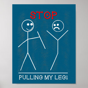 My Stop Pulling Leg Pun Slogan Poster