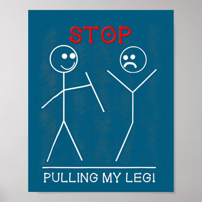 My Stop Pulling Leg Pun Slogan Poster (Front)