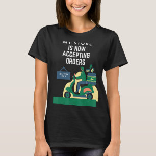 My Store Is Now Accepting Orders - Delivery Only T-Shirt