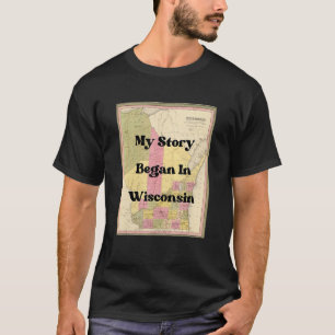 My Story Began In Wisconsin 1849 Antique Vintage M T-Shirt