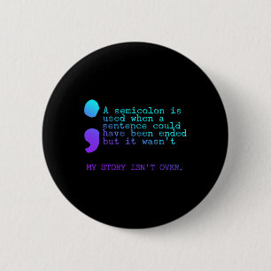 My Story Isn't Over A Semicilon Suicide Prevention 6 Cm Round Badge