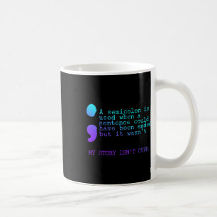My Story Isn't Over A Semicilon Suicide Prevention Coffee Mug
