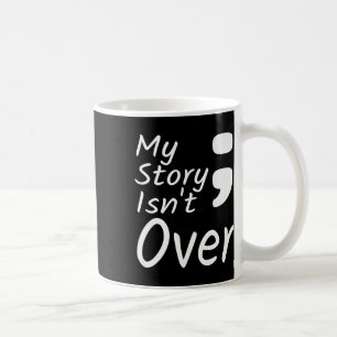 My Story Isnt Over Semicolon Suicide Prevention Aw Coffee Mug