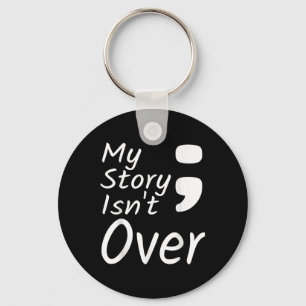 My Story Isnt Over Semicolon Suicide Prevention Aw Key Ring