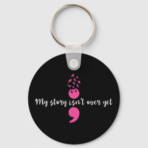 My Story Isn't Over Yet Semicolon Strength Mental Key Ring