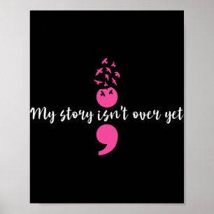 My Story Isn't Over Yet Semicolon Strength Mental Poster