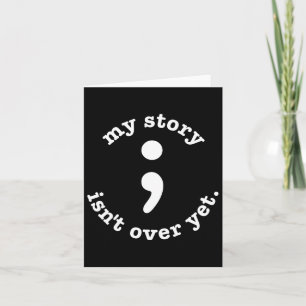 My Story Isn't Over Yet Semicolon Suicide Awarenes Card