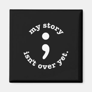 My Story Isn't Over Yet Semicolon Suicide Awarenes Magnet