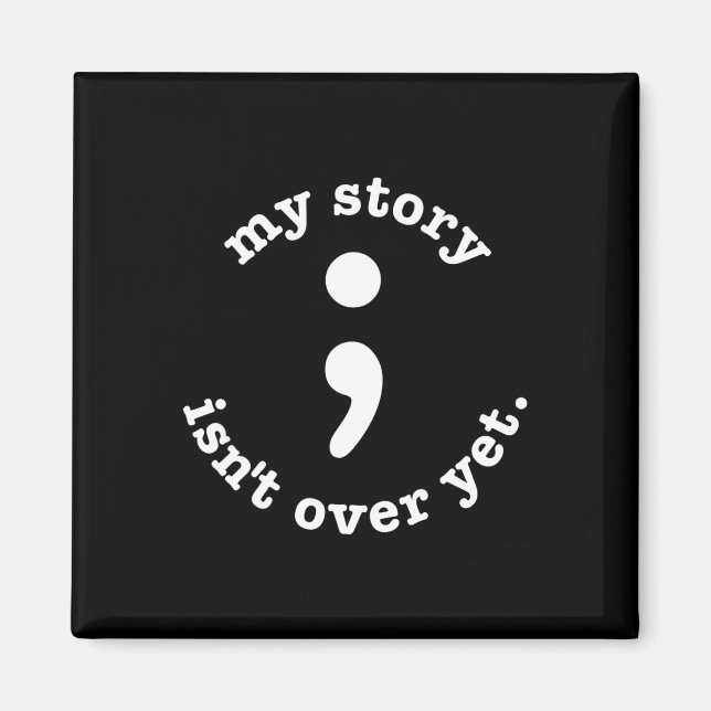 My Story Isn't Over Yet Semicolon Suicide Awarenes Magnet (Front)