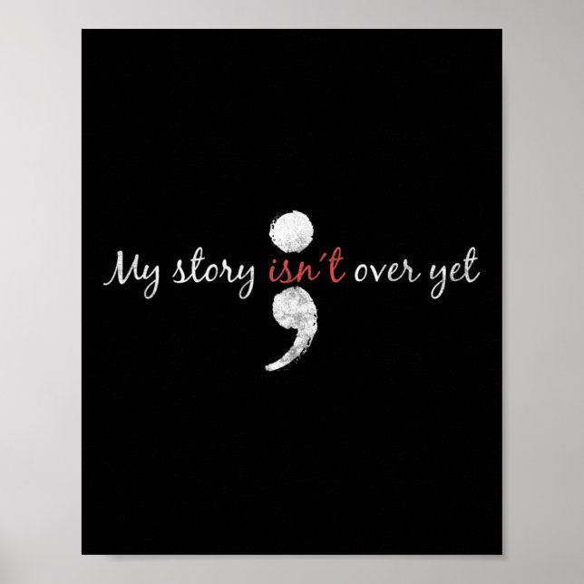 My Story Isnt Over Yet  Semicolon Suicide Awarenes Poster (Front)