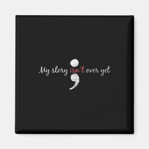 My Story Isnt Over Yet Semicolon Suicide Awareness Magnet