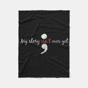 My Story Isnt Over Yet Shirt Semicolon Suicide Awa Fleece Blanket