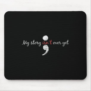 My Story Isnt Over Yet Shirt Semicolon Suicide Awa Mouse Pad