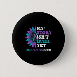 My Story Isnt Over Yet Suicide Prevention Awarenes 6 Cm Round Badge