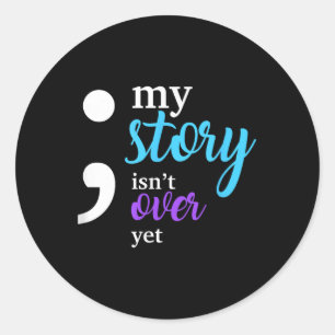 My Story Isnt Over Yet Suicide Prevention Awarenes Classic Round Sticker
