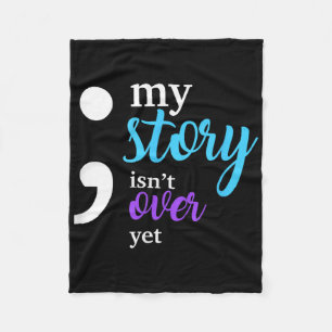 My Story Isnt Over Yet Suicide Prevention Awarenes Fleece Blanket