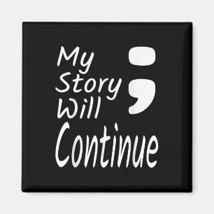 My Story Will Continue Semicolon Suicide Preventio Magnet