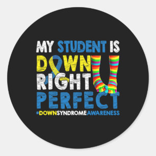 My Student Is Down Right Perfect Down Syndrome Awa Classic Round Sticker