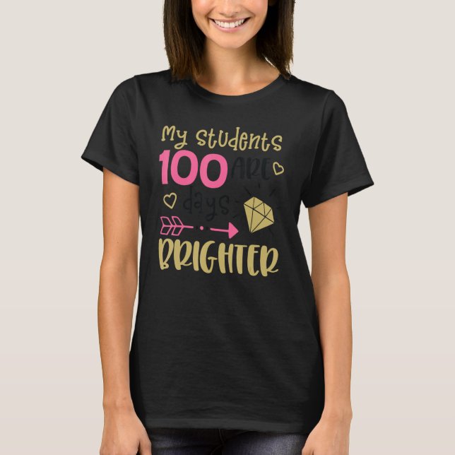 My Students Are 100 Days Brighter T-Shirt (Front)