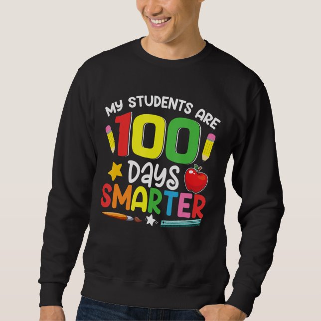 My Students Are 100 Days Smarter 100th Day of Scho Sweatshirt (Front)