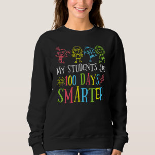 My Students Are 100 Days Smarter 100th Day of Scho Sweatshirt