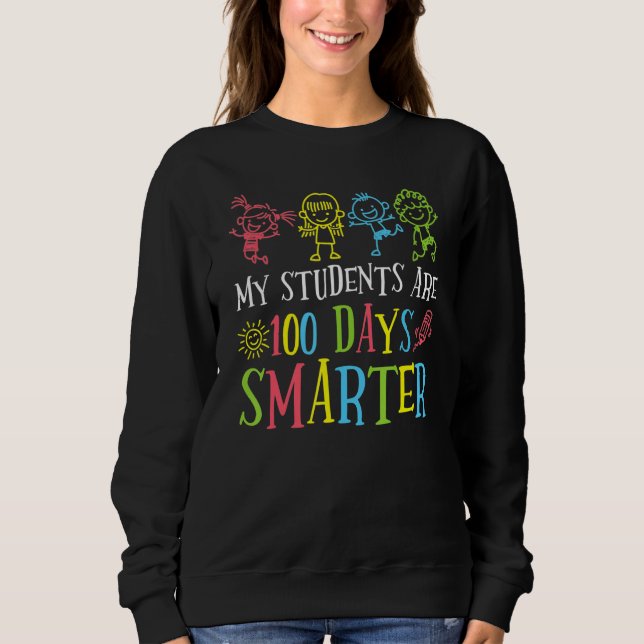 My Students Are 100 Days Smarter 100th Day of Scho Sweatshirt (Front)
