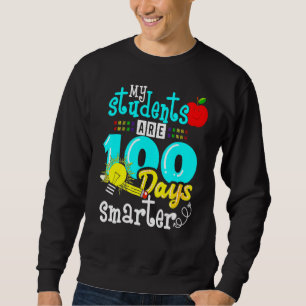 My Students Are 100 Days Smarter 100th Day of Scho Sweatshirt