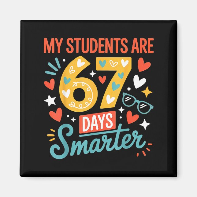 My Students Are 67 Days Smarter Teacher 6 7 Meme  Magnet (Front)