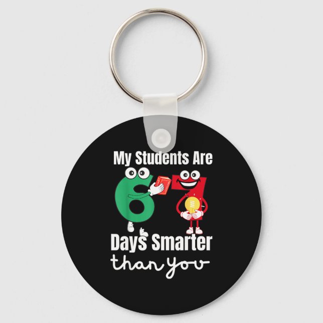 My Students Are 67 Days Smarter Than You  Key Ring (Front)