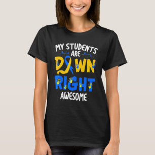 My Students Are Down Right Awesome T21 Teacher Dow T-Shirt