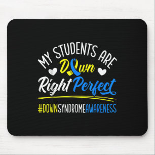 My Students Are Down Right Perfect Down Syndrome Mouse Pad