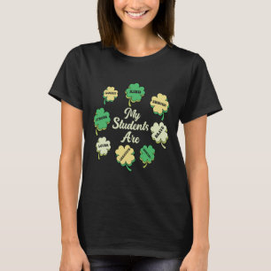 My Students Are Lucky - Shamrock St Patricks Day T T-Shirt