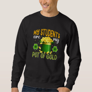 My Students Are My Pot Of Gold, Teacher St Patrick Sweatshirt