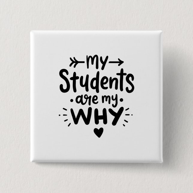 My Students Are My Why 15 Cm Square Badge (Front)