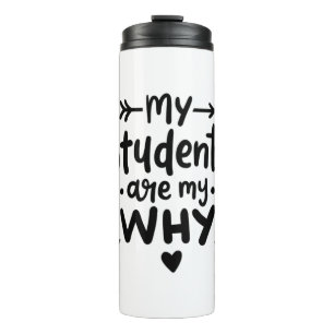 My Students Are My Why Thermal Tumbler