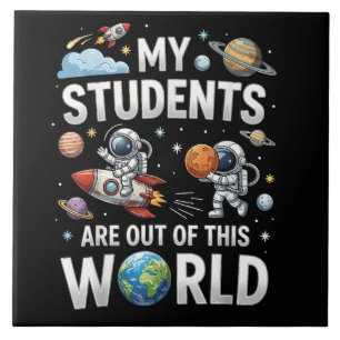 My Students are Out in This Space World Ceramic Tile