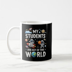 My Students are Out in This Space World Coffee Mug