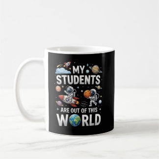 My Students are Out in This Space World Coffee Mug