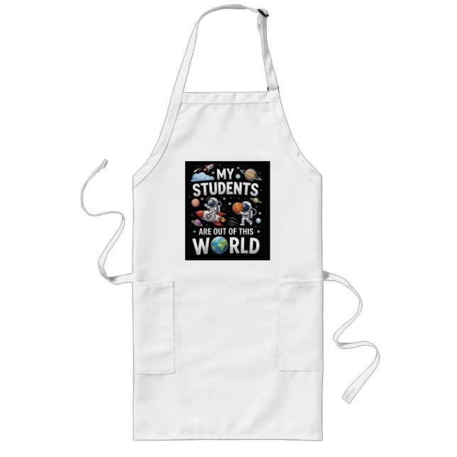 My Students are Out in This Space World Long Apron (Front)