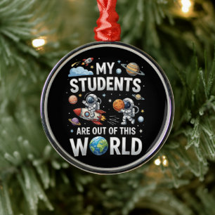 My Students are Out in This Space World Metal Ornament
