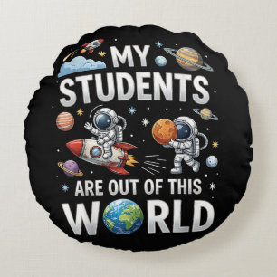 My Students are Out in This Space World Round Cushion