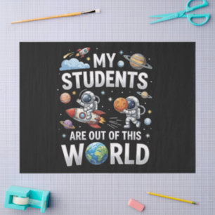 My Students are Out in This Space World Tissue Paper
