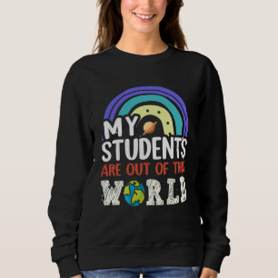 My Students Are Out Of This World Rainbow Teacher  Sweatshirt
