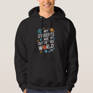 My Students Are Out OF This World Science Teacher Hoodie