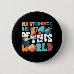 My Students Are Out of This World Space Science Te 6 Cm Round Badge