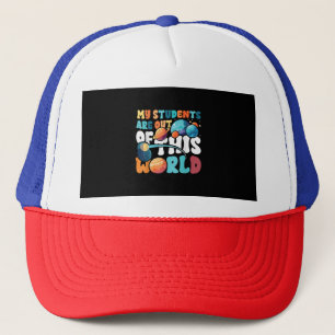 My Students Are Out of This World Space Science Te Trucker Hat