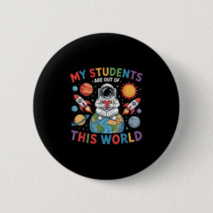My Students Are Out Of This World Space Teacher  6 Cm Round Badge