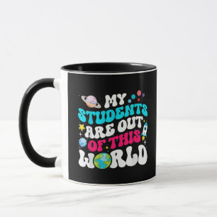 My Students Are Out Of This World Space Teacher Cu Mug