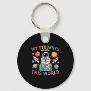 My Students Are Out Of This World Space Teacher Key Ring